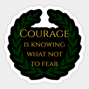 Courage is knowing what not to fear. Sticker